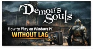 Cách chơi Demon’s Souls trên máy tính Windows không bị lag? | Hoàng Vũ Computer