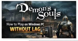 Cách chơi Demon’s Souls trên máy tính Windows không bị lag? | Hoàng Vũ Computer