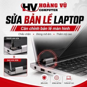 Sửa bản lề và cân chỉnh bản lề màn hình laptop - Hoàng Vũ Computer